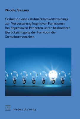 Nicole Szesny: Evaluation eines Aufmerksamkeitstrainings zur Verbesserung kognitiver Funktionen bei depressiven Patienten unter besonderer Berücksichtigung der Funktion der Stresshormonachse