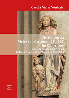 Carola Maria Werhahn: Die Stiftung des Victor von Carben (1423–1515) im Kölner Dom