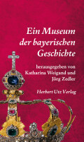 Katharina Weigand, Jörg Zedler (Hrsg.): Ein Museum der bayerischen Geschichte