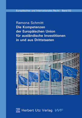 Ramona Schmitt: Die Kompetenzen der Europäischen Union für ausländische Investitionen in und aus Drittstaaten