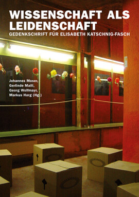 Johannes Moser, Gerlinde Malli, Georg Wolfmayr, Markus Harg (Hrsg.): Wissenschaft als Leidenschaft
