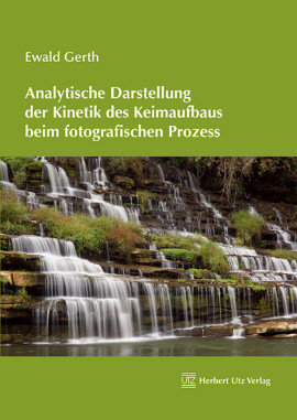Ewald Gerth: Analytische Darstellung der Kinetik des Keimaufbaus beim fotografischen Prozess