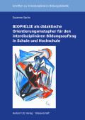 Susanne Sachs: BIOPHILIE als didaktische Orientierungsmetapher für den interdisziplinären Bildungsauftrag in Schule und Hochschule