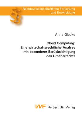 Anna Giedke: Cloud Computing: Eine wirtschaftsrechtliche Analyse mit besonderer Berücksichtigung des Urheberrechts