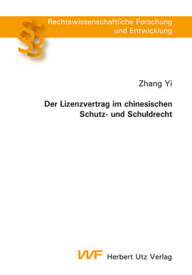 Zhang Yi: Der Lizenzvertrag im chinesischen Schutz- und Schuldrecht