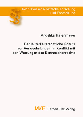 Angelika Hafenmayer: Der lauterkeitsrechtliche Schutz vor Verwechslungen im Konflikt mit den Wertungen des Kennzeichenrechts