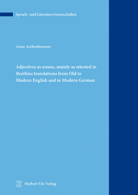 Anne Aschenbrenner: Adjectives as nouns, mainly as attested in Boethius translations from Old to Modern English and in Modern German