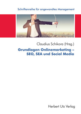Claudius Schikora (Hrsg.): Grundlagen Onlinemarketing – SEO, SEA und Social Media