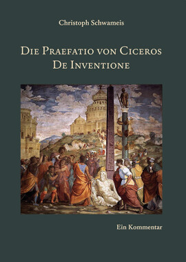 Christoph Schwameis: Die Praefatio von Ciceros De Inventione
