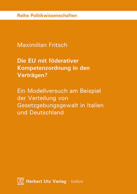 Maximilian Fritsch: Die EU mit föderativer Kompetenzordnung in den Verträgen?