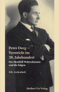 Nils Aschenbeck: Peter Deeg – Verstrickt im 20. Jahrhundert