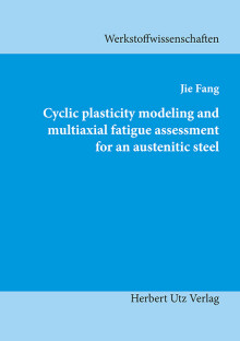 Jie Fang: Cyclic plasticity modeling and multiaxial fatigue assessment for an austenitic steel