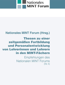 Nationales MINT Forum (Hrsg.): Thesen zu einer zeitgemäßen Fortbildung und Personalentwicklung von Lehrerinnen und Lehrern in den MINT-Fächern
