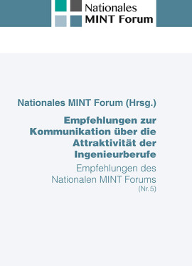 Nationales MINT Forum: Empfehlungen zur Kommunikation über die Attraktivität der Ingenieurberufe