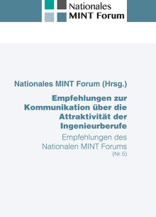 Nationales MINT Forum: Empfehlungen zur Kommunikation über die Attraktivität der Ingenieurberufe