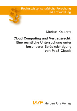 Markus Kaulartz: Cloud Computing und Vertragsrecht: Eine rechtliche Untersuchung unter besonderer Berücksichtigung von PaaS-Clouds