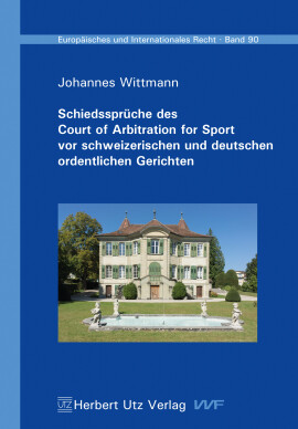 Johannes Wittmann: Schiedssprüche des Court of Arbitration for Sport vor schweizerischen und deutschen ordentlichen Gerichten