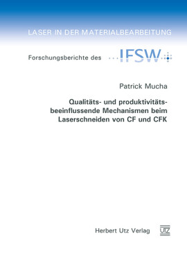 Patrick Mucha: Qualitäts- und produktivitätsbeeinflussende Mechanismen beim Laserschneiden von CF und CFK