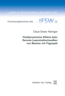 Claus-Dieter Reiniger: Fluiddynamische Effekte beim Remote-Laserstrahlschweißen von Blechen mit Fügespalt