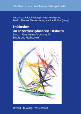 Maria-Anna Bäuml-Roßnagl, Stephanie Berner, Sandro Thomas Bliemetsrieder, Martine Molitor (Hrsg.): Inklusion im interdisziplinären Diskurs