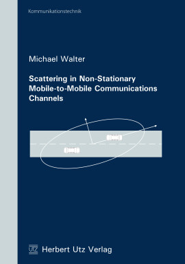 Michael Walter: Scattering in Non-Stationary Mobile-to-Mobile Communications Channels