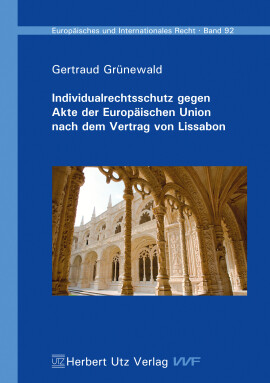 Gertraud Grünewald: Individualrechtsschutz gegen Akte der Europäischen Union nach dem Vertrag von Lissabon