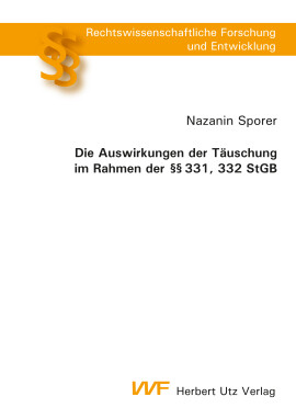 Nazanin Sporer: Die Auswirkungen der Täuschung im Rahmen der §§ 331, 332 StGB