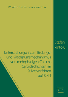 Stefan Pintoiu: Untersuchungen zum Bildungs- und Wachstumsmechanismus von mehrphasigen Chrom-Carbidschichten im Pulververfahren auf Stahl