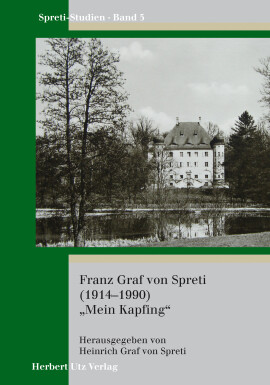 Heinrich Graf von Spreti (Hrsg.): Franz Graf von Spreti (1914–1990) „Mein Kapfing“