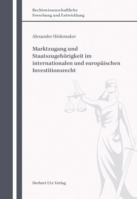 Alexander Hödemaker: Marktzugang und Staatszugehörigkeit im internationalen und europäischen Investitionsrecht