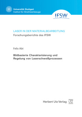 Felix Abt: Bildbasierte Charakterisierung und Regelung von Laserschweißprozessen