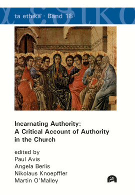 Paul Avis, Angela Berlis, Nikolaus Knoepffler, Martin O’Malley (Hrsg.): Incarnating Authority: A Critical Account of Authority in the Church
