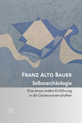 Franz Alto Bauer: Selbstarchäologie