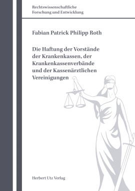 Fabian Patrick Philipp Roth: Die Haftung der Vorstände der Krankenkassen, der Krankenkassenverbände und der Kassenärztlichen Vereinigungen