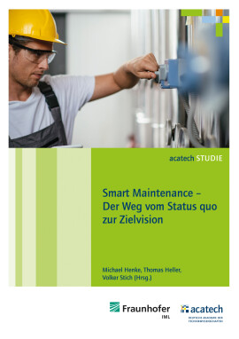 Michael Henke, Thomas Heller, Volker Stich (Hrsg.): Smart Maintenance – Der Weg vom Status quo zur Zielvision