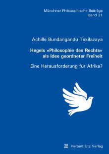 Achille Bundangandu Tekilazaya: Hegels »Philosophie des Rechts« als Idee geordneter Freiheit