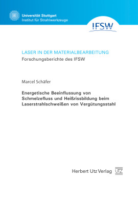 Marcel Schäfer: Energetische Beeinflussung von Schmelzefluss und Heißrissbildung beim Laserstrahlschweißen von Vergütungsstahl