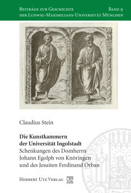 Claudius Stein: Die Kunstkammern der Universität Ingolstadt