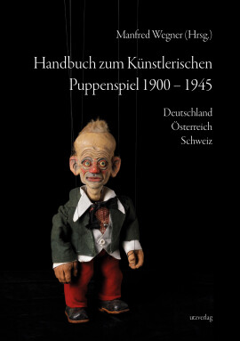 Manfred Wegner (Hrsg.): Handbuch zum Künstlerischen Puppenspiel 1900–1945