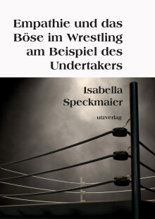 Isabella Langmeier: Empathie und das Böse im Wrestling am Beispiel des Undertakers