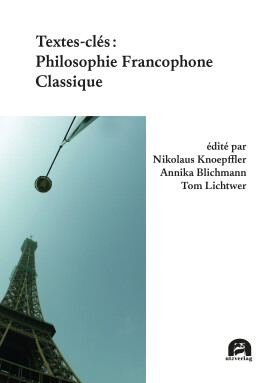 Nikolaus Knoepffler, Annika Blichmann, Tom Lichtwer (Hrsg.): Textes-clés: Philosophie Francophone Classique