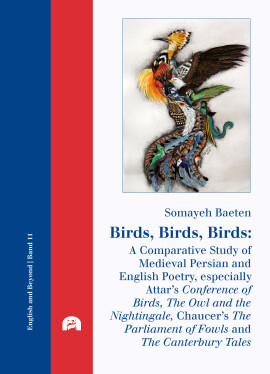 Somayeh Baeten: Birds, Birds, Birds: A Comparative Study of Medieval Persian and English Poetry, especially Attar’s Conference of Birds, The Owl and the Nightingale, Chaucer’s The Parliament of Fowls and The Canterbury Tales