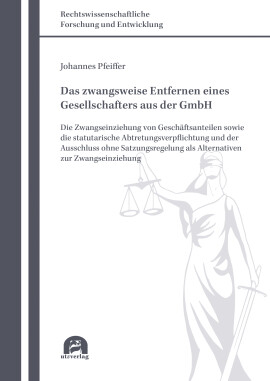 Johannes Pfeiffer: Das zwangsweise Entfernen eines Gesellschafters aus der GmbH