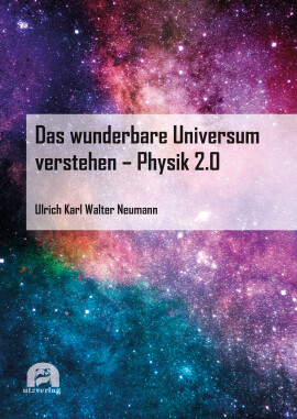 Ulrich Neumann: Das wunderbare Universum verstehen – Physik 2.0