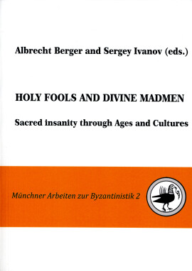 Albrecht Berger, Sergey Ivanov (Hrsg.): Holy Fools and Divine Madmen