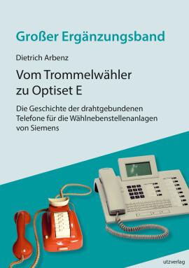 Dietrich Arbenz: Vom Trommelwähler zu Optiset E – Die Geschichte der drahtgebundenen Telefone für die Wählnebenstellenanlagen von Siemens