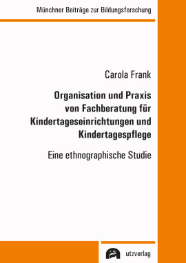 Carola Frank: Organisation und Praxis von Fachberatung für Kindertageseinrichtungen und Kindertagespflege