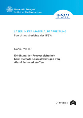 Daniel Weller: Erhöhung der Prozesssicherheit beim Remote-Laserstrahlfügen von Aluminiumwerkstoffen