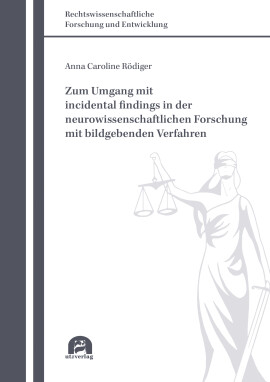 Anna Caroline Rödiger: Zum Umgang mit incidental findings in der neurowissenschaftlichen Forschung mit bildgebenden Verfahren