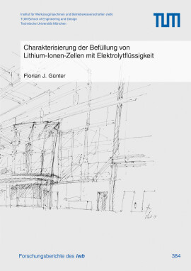 Florian J. Günter: Charakterisierung der Befüllung von Lithium-Ionen-Zellen mit Elektrolytflüssigkeit